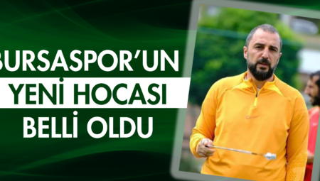 Bursaspor’un yeni hocası belli oldu!